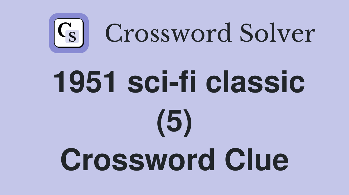 1951 scifi classic (5) Crossword Clue Answers Crossword Solver